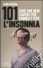 101 cose che devi sapere per combattere l'insonnia libro