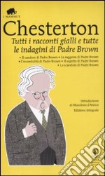 Tutti i racconti gialli e tutte le indagini di Padre Brown. Ediz. integrale libro