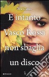E intanto Vasco Rossi non sbaglia un disco libro