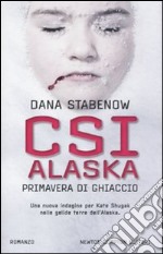 CSI Alaska. Primavera di ghiaccio libro