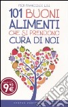 101 buoni alimenti che si prendono cura di noi libro