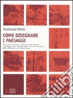 Come disegnare i paesaggi. Tutte le fasi per realizzare a matita ogni singolo elemento del paesaggio: alberi, montagne, colline, rocce, scenari industriali... libro