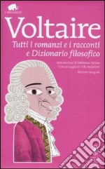 Tutti i romanzi e i racconti e Dizionario filosofico. Ediz. integrale