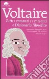 Tutti i romanzi e i racconti e Dizionario filosofico. Ediz. integrale libro