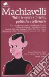 Tutte le opere storiche, politiche e letterarie. Ediz. integrale libro di Machiavelli Niccolò Capata A. (cur.)