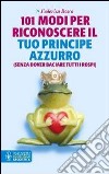 101 modi per riconoscere il tuo principe azzurro (senza dover baciare tutti i rospi) libro