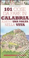 101 cose da fare in Calabria almeno una volta nella vita libro