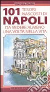 101 tesori nascosti di Napoli da vedere almeno una volta nella vita libro