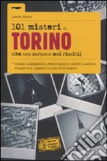 101 misteri di Torino (che non saranno mai risolti) libro