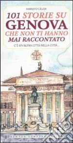 101 storie su Genova che non ti hanno mai raccontato libro