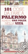 101 cose da fare a Palermo almeno una volta nella vita libro