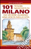 101 tesori nascosti di Milano da vedere almeno una volta nella vita libro