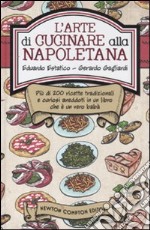 L'arte di cucinare alla napoletana. Più di 200 ricette tradizionali e curiosi aneddoti in un libro che è un vero babà libro