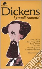 I grandi romanzi: Oliver Twist-David Copperfield-Tempi difficili-Le due città-Grandi speranze-Racconti di Natale. Ediz. integrale