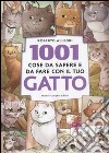 1001 cose da sapere e da fare con il tuo gatto libro