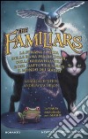 The familiars. La strana storia della rana pasticciona, della ghiandaia blu e del gatto che salvò il mondo dei maghi libro