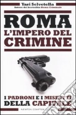 Roma. L'impero del crimine. I padroni e i misfatti della capitale libro