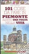 101 cose da fare in Piemonte almeno una volta nella vita libro