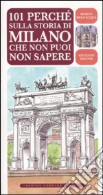 101 perché sulla storia di Milano che non puoi non sapere libro