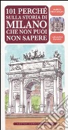 101 perché sulla storia di Milano che non puoi non sapere libro