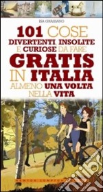 101 cose divertenti, insolite e curiose da fare gratis in Italia almeno una volta nella vita libro