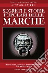 Segreti e storie popolari delle Marche. Luoghi misteriosi, personaggi leggendari, creature enigmatiche, miti e leggende di una regione tutta da scoprire libro di De Signoribus Antonio