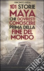 101 storie maya che dovresti conoscere prima della fine del mondo libro