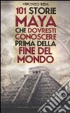 101 storie maya che dovresti conoscere prima della fine del mondo libro