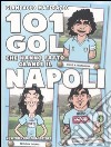 101 gol che hanno fatto grande il Napoli libro