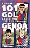 101 gol che hanno fatto grande il Genoa libro