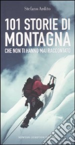 101 storie di montagna che non ti hanno mai raccontato libro