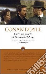 L'ultimo saluto di Sherlock Holmes. Ediz. integrale libro