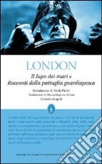 Il lupo dei mari e Racconti della pattuglia guardiapesca. Ediz. integrale libro