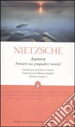 Aurora. Pensieri sui pregiudizi morali. Ediz. integrale libro