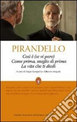 Così è (se vi pare)-La vita che ti diedi-Come prima, meglio di prima. Ediz. integrale libro