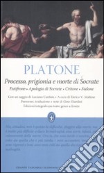 Processo, prigionia e morte di Socrate: Eutifrone-Apologia di Socrate-Critone-Fedone. Testo greco a fronte. Ediz. integrale libro