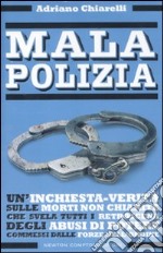 Malapolizia. Un'inchiesta-verità sulle morti di Stato che svela tutti i retroscena degli abusi di potere da parte delle forze dell'ordine libro