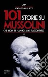 101 storie su Mussolini che non ti hanno mai raccontato libro