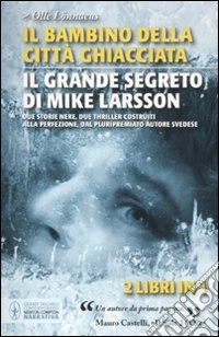 Il bambino della città ghiacciata­Il grande segreto di Mike Larsson libro