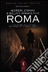 Misteri, crimini e delitti irrisolti di Roma. Il lato oscuro della capitale tra omicidi, rapine, risse e usura libro