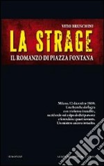 La strage. Il romanzo di piazza Fontana libro