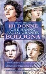 101 donne che hanno fatto grande Bologna libro