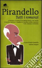 Tutti i romanzi: L'esclusa-Il turno-Il fu Mattia Pascal-Suo marito-I vecchi e i giovani-Quaderni di Serafino Gubbio operatore-Uno, nessuno e centomila. Ediz. integrale libro