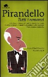 Tutti i romanzi: L'esclusa-Il turno-Il fu Mattia Pascal-Suo marito-I vecchi e i giovani-Quaderni di Serafino Gubbio operatore-Uno, nessuno e centomila. Ediz. integrale libro