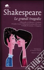 Le grandi tragedie: Riccardo III-Romeo e Giulietta-Giulio Cesare-Macbeth-Amleto-Re Lear-Otello-Antonio e Cleopatra. Ediz. integrale libro