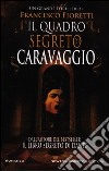 Il quadro segreto di Caravaggio libro