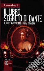 Il libro segreto di Dante. Il codice nascosto della Divina Commedia