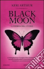 L'ombra del cuore. Black moon libro