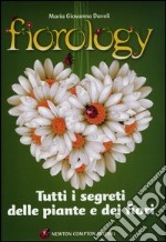 Fiorology. Tutti i segreti delle piante e dei fiori libro