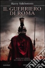 Il guerriero di Roma. Il silenzio della spada libro